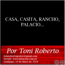 CASA, CASITA, RANCHO, PALACIO... - Por Toni Roberto - Domingo, 19 de Mayo de 2019